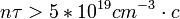 n\tau > 5*10^{19} cm^{-3} \cdot c \,\!