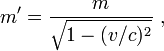 ��������:  m' = \frac {m} {\sqrt{1 - (v/c)^2}} \ ,